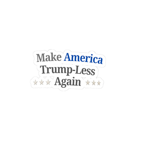 Kiss-Cut Sticker — “Make America Trump-Less Again” Political Sticker