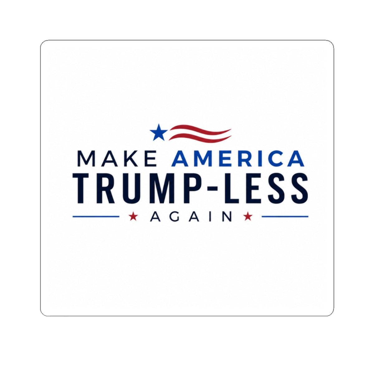 Sticker — "Make America Trump‑Less Again" Political Kiss‑Cut Sticker